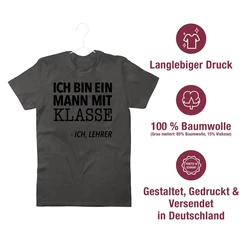 Shirtracer T-Shirt Ich bin ein Mann mit Klasse - Ich, Lehrer Schwarz/Dunkelgrün/Gelb/Grau/Khaki/Braun/Hellblau
