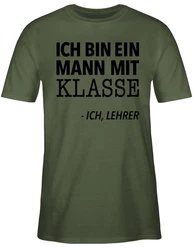 Shirtracer T-Shirt Ich bin ein Mann mit Klasse - Ich, Lehrer Dunkelgrün/Khaki