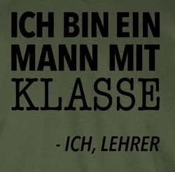 Shirtracer T-Shirt Ich bin ein Mann mit Klasse - Ich, Lehrer Dunkelgrün/Khaki