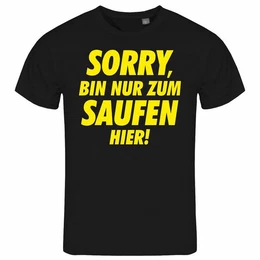 Print-Shirt Herren T-Shirt Sorry bin nur zum saufen hier Funshirt mit Motiv