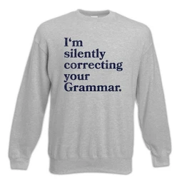 Sweatshirt I'm Silently Correcting Your Grammar Sweatshirt Lehrer Fun Teacher (1-tlg) Professor Nerd Geek Englischlehrer