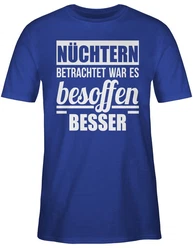Shirtracer T-Shirt Nüchtern betrachtet war es besoffen besser Sprüche Statement mit Spruch Dunkelblau/Hellblau/Blau