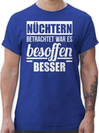T-Shirt Nchtern betrachtet war es besoffen besser Sprche Statement mit Spruch