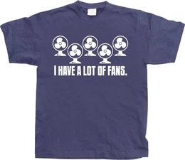 T-Shirt I Have A Lot Of Fans T-Shirt