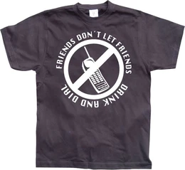 T-Shirt Friends Don't Let Friends Drink And Dial T-Shirt