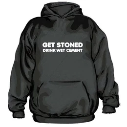 Hoodie Get Stoned Drink Wet Cement Hoodie