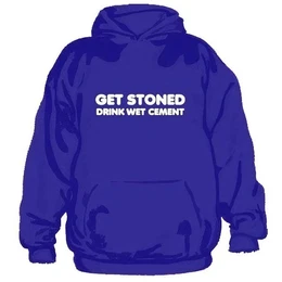 Hoodie Get Stoned Drink Wet Cement Hoodie