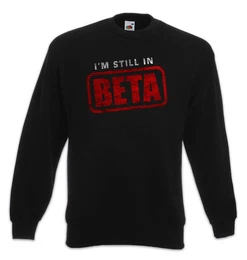 Sweatshirt I'm Still In Beta Sweatshirt Wlan Geek Nerd Fun Informatiker (1-tlg) Informatik Computer Science Scientist