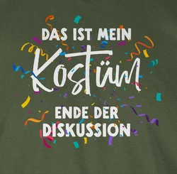 Shirtracer T-Shirt Das ist mein Kostüm Ende der Diskussion Dunkelgrün/Khaki/Grün