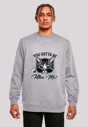 Sweatshirt Ktzchen You Gotta Be Kitten Me! Premium Qualitt