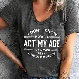Women's Casual Crew Neck Short Sleeve T-shirt With How To Act My Age Quote, 95% Polyester 5% Spandex Knit Fabric, Fit Tee